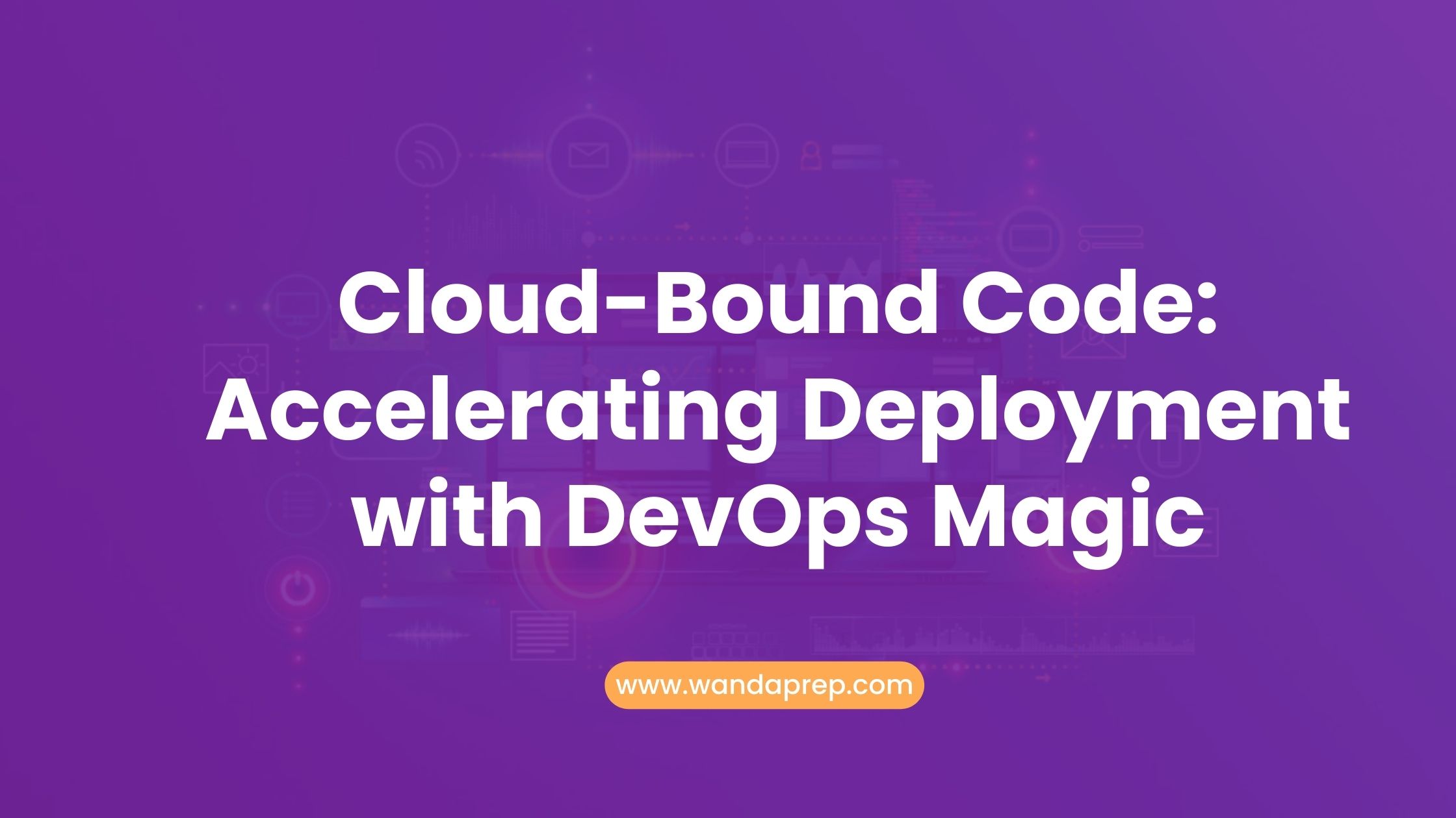 Cloud-Bound Code: Accelerating Deployment with DevOps Magic