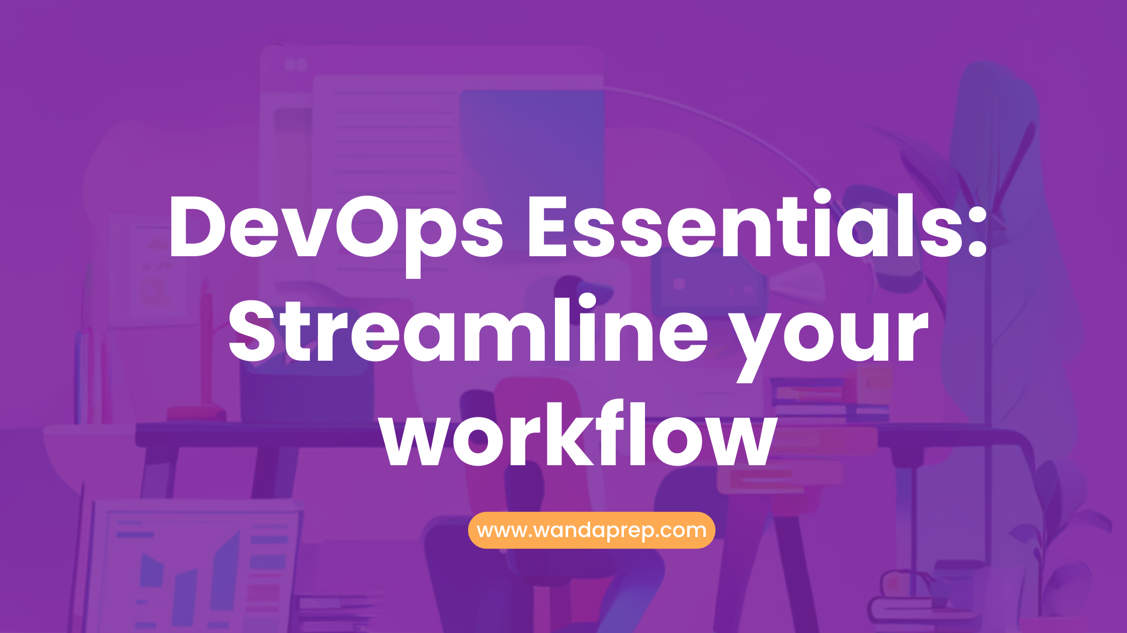 DevOps Essentials: Streamline your workflow