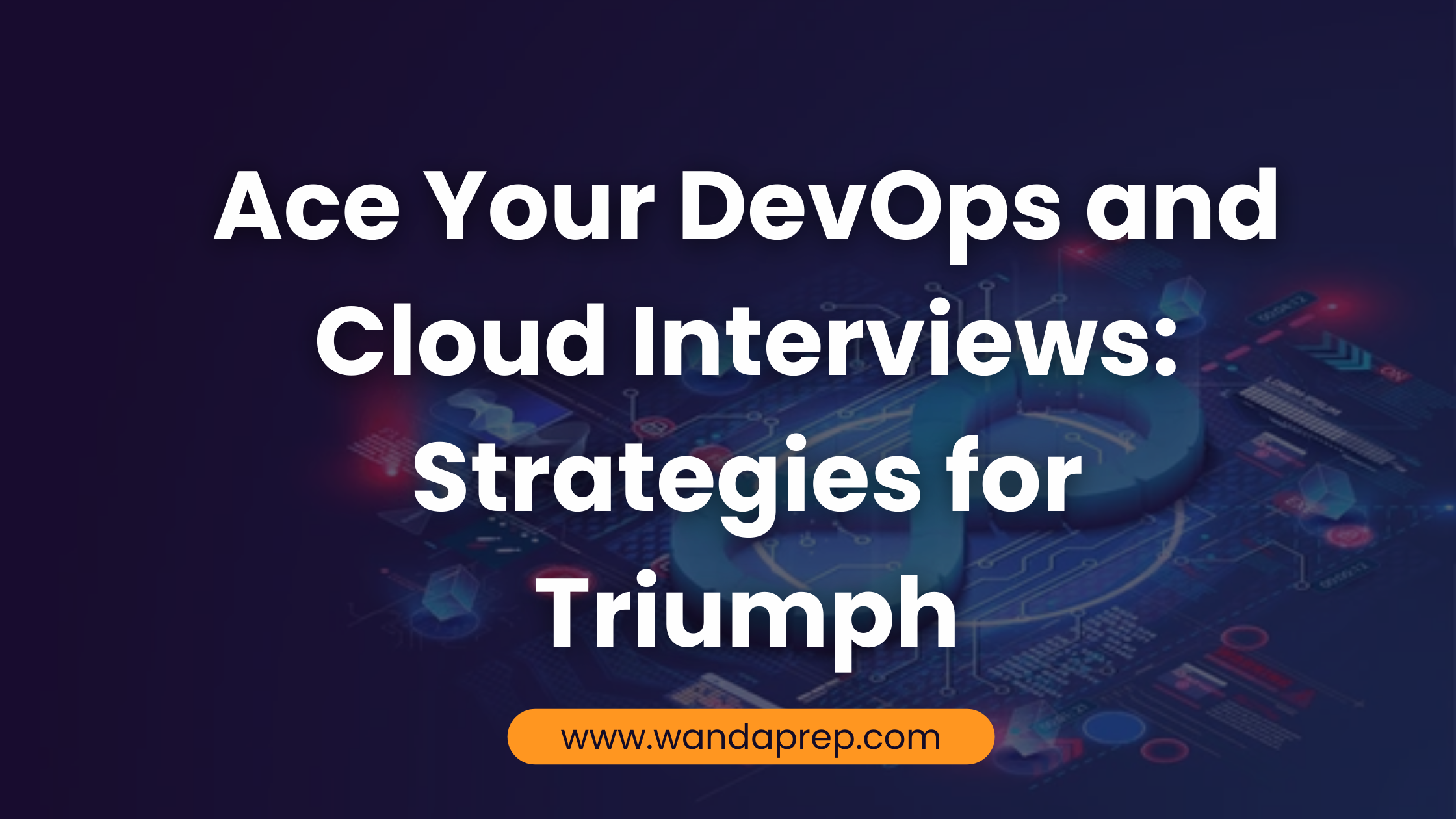 Ace Your DevOps and Cloud Interviews: Strategies for Triumph