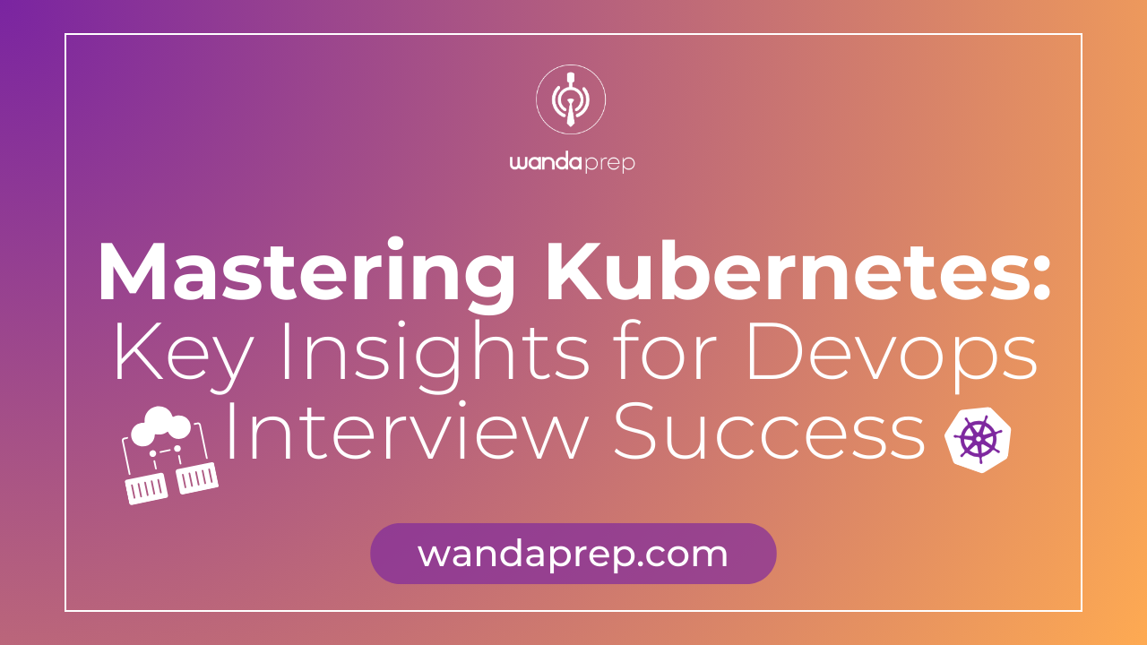 Mastering Kubernetes: Key Insights for Devops Interview Success.